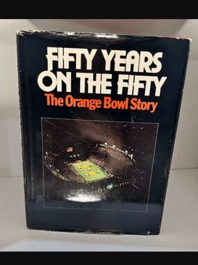 Fifty Years on the Fifty : The Orange Bowl Story by Loran Smith (1983)